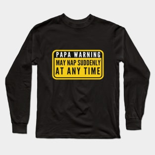 Papa Warning Sign May Nap Suddenly At Any Time Funny Long Sleeve T-Shirt